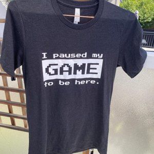 "I paused my game to be here" shirt